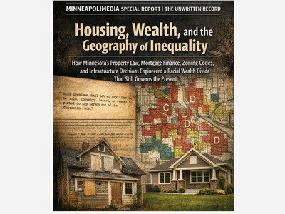 MINNEAPOLIMEDIA SPECIAL REPORT | THE UNWRITTEN RECORD: Housing, Wealth, and the Geography of Inequality